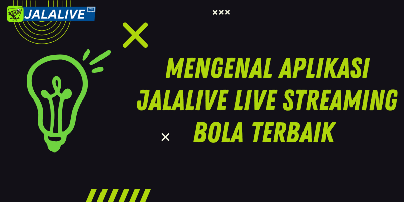 Mengenal Aplikasi Jalalive Live Streaming Bola Terbaik 